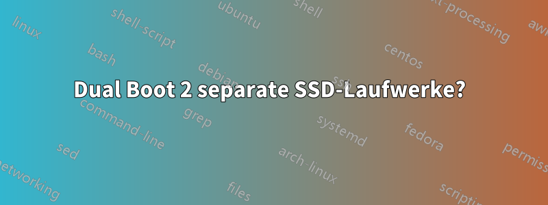 Dual Boot 2 separate SSD-Laufwerke? 