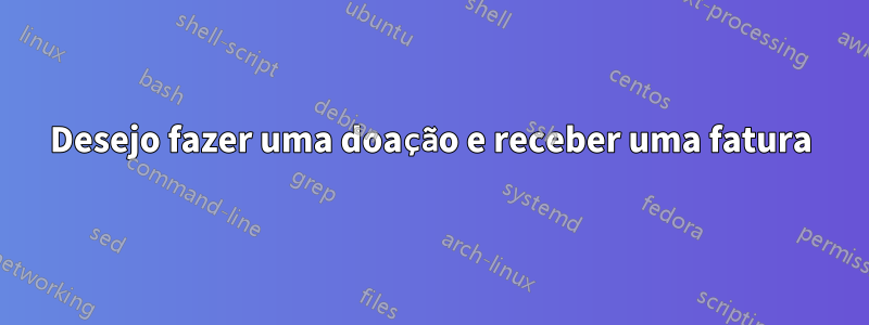 Desejo fazer uma doação e receber uma fatura