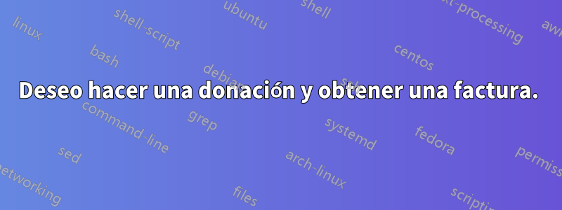 Deseo hacer una donación y obtener una factura.