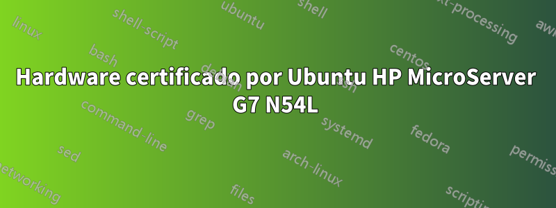 Hardware certificado por Ubuntu HP MicroServer G7 N54L