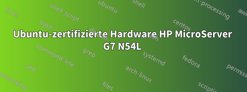 Ubuntu-zertifizierte Hardware HP MicroServer G7 N54L