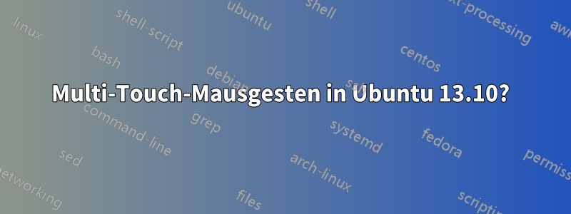 Multi-Touch-Mausgesten in Ubuntu 13.10? 