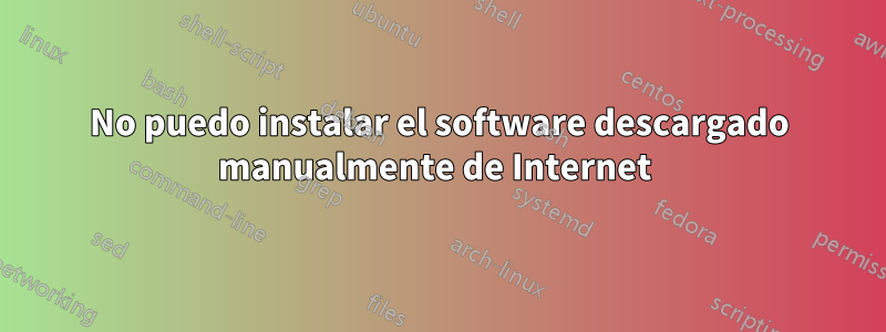 No puedo instalar el software descargado manualmente de Internet 