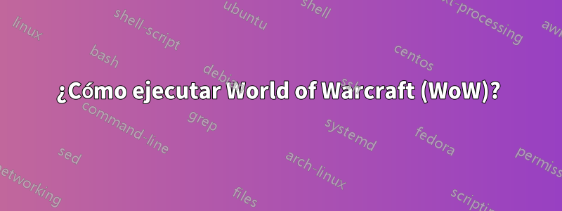 ¿Cómo ejecutar World of Warcraft (WoW)?