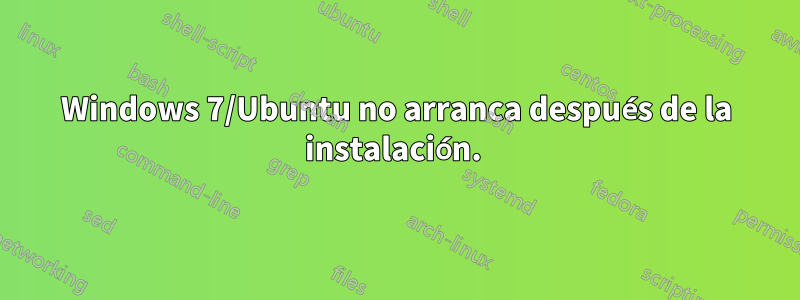 Windows 7/Ubuntu no arranca después de la instalación. 