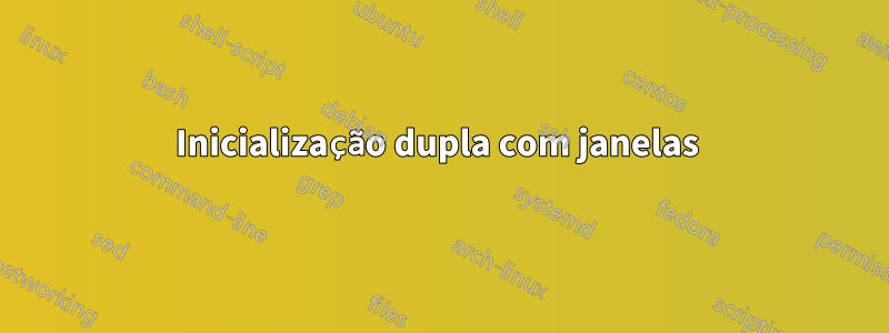 Inicialização dupla com janelas 