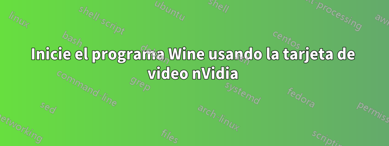 Inicie el programa Wine usando la tarjeta de video nVidia