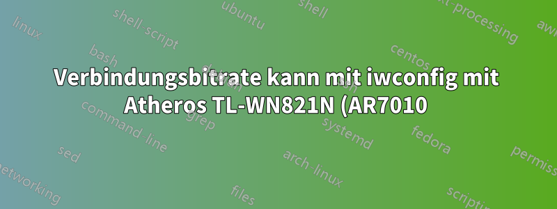 Verbindungsbitrate kann mit iwconfig mit Atheros TL-WN821N (AR7010) nicht gesteuert werden