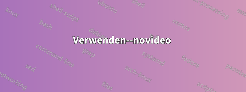 Verwenden--novideo