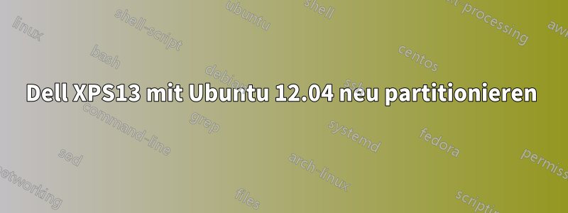 Dell XPS13 mit Ubuntu 12.04 neu partitionieren