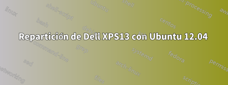 Repartición de Dell XPS13 con Ubuntu 12.04