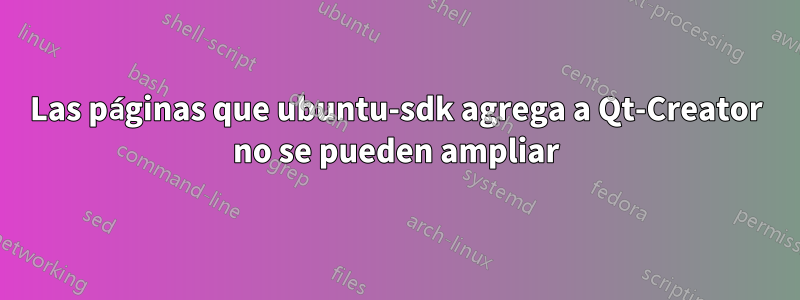 Las páginas que ubuntu-sdk agrega a Qt-Creator no se pueden ampliar