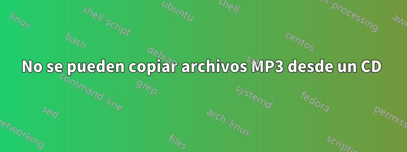 No se pueden copiar archivos MP3 desde un CD