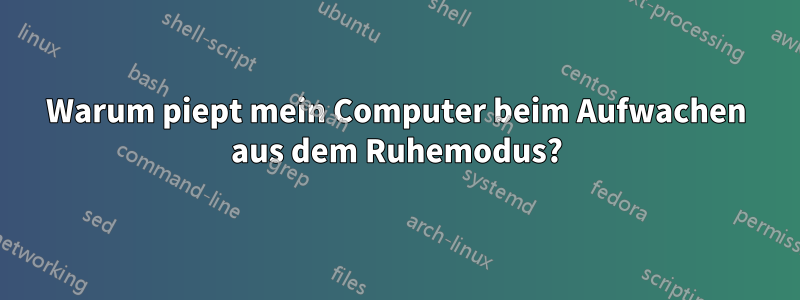 Warum piept mein Computer beim Aufwachen aus dem Ruhemodus?