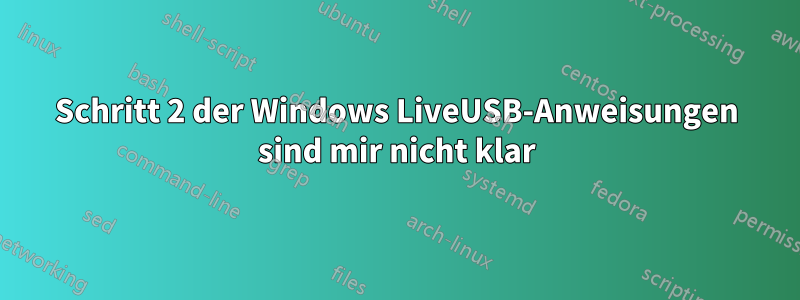 Schritt 2 der Windows LiveUSB-Anweisungen sind mir nicht klar