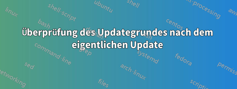 Überprüfung des Updategrundes nach dem eigentlichen Update