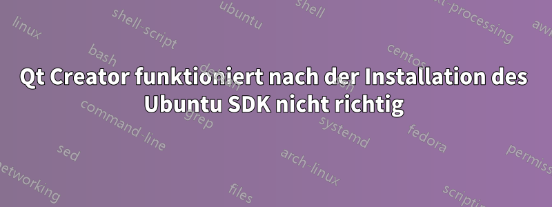 Qt Creator funktioniert nach der Installation des Ubuntu SDK nicht richtig