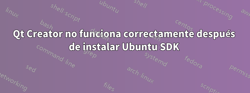 Qt Creator no funciona correctamente después de instalar Ubuntu SDK