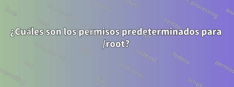 ¿Cuáles son los permisos predeterminados para /root?