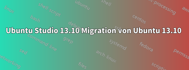 Ubuntu Studio 13.10 Migration von Ubuntu 13.10