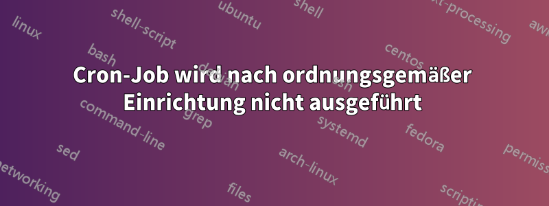 Cron-Job wird nach ordnungsgemäßer Einrichtung nicht ausgeführt