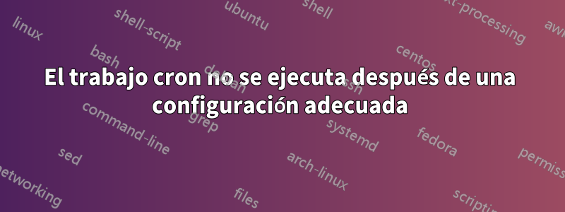 El trabajo cron no se ejecuta después de una configuración adecuada