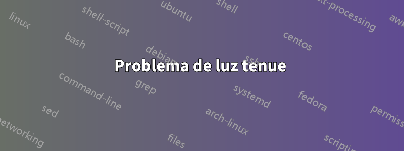 Problema de luz tenue