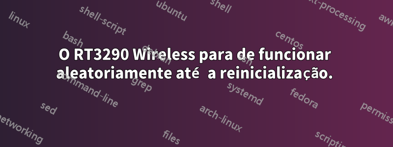 O RT3290 Wireless para de funcionar aleatoriamente até a reinicialização.