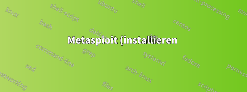 Metasploit (installieren)