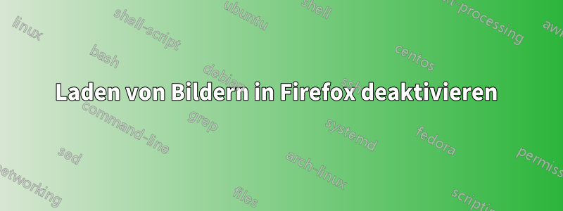 Laden von Bildern in Firefox deaktivieren 