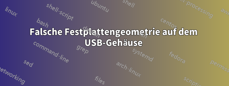 Falsche Festplattengeometrie auf dem USB-Gehäuse