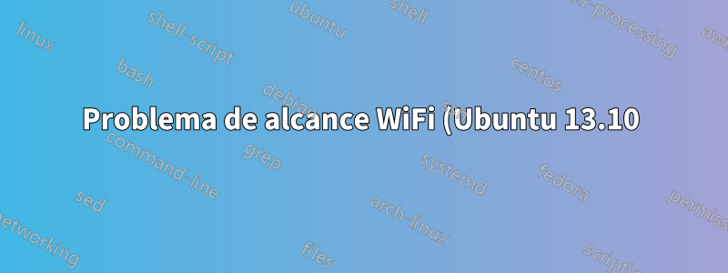 Problema de alcance WiFi (Ubuntu 13.10)