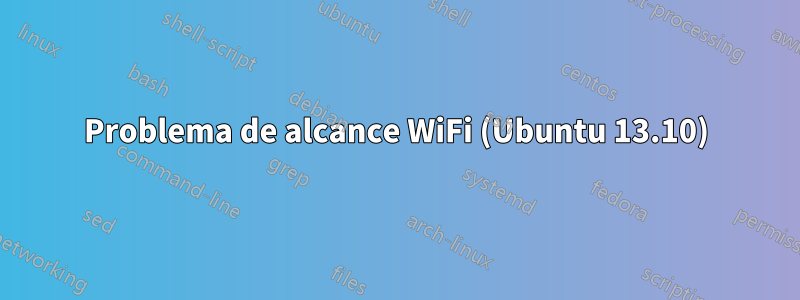 Problema de alcance WiFi (Ubuntu 13.10)