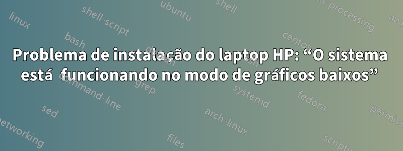 Problema de instalação do laptop HP: “O sistema está funcionando no modo de gráficos baixos”