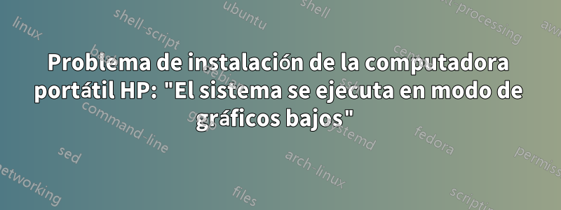 Problema de instalación de la computadora portátil HP: "El sistema se ejecuta en modo de gráficos bajos"