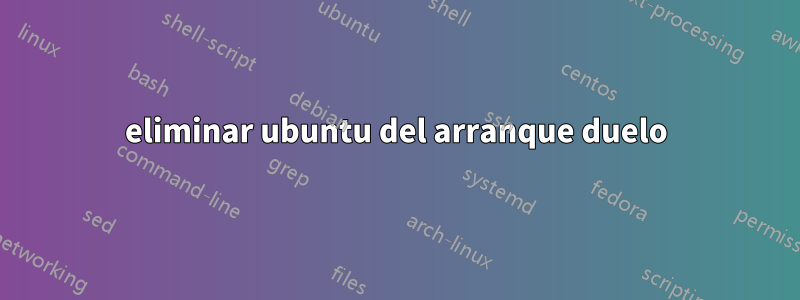 eliminar ubuntu del arranque duelo