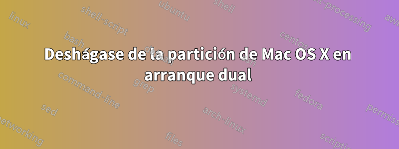 Deshágase de la partición de Mac OS X en arranque dual