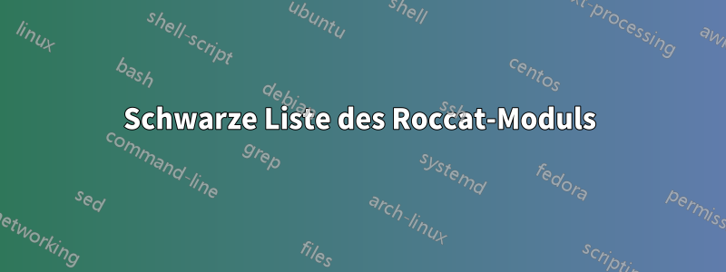 Schwarze Liste des Roccat-Moduls