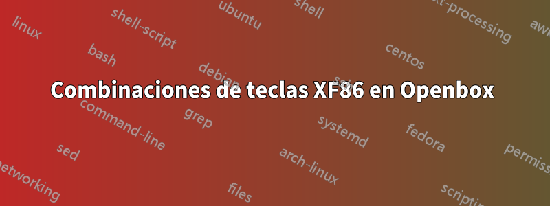 Combinaciones de teclas XF86 en Openbox