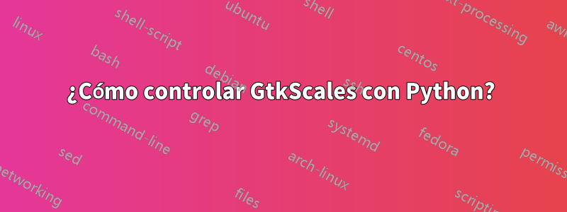 ¿Cómo controlar GtkScales con Python?