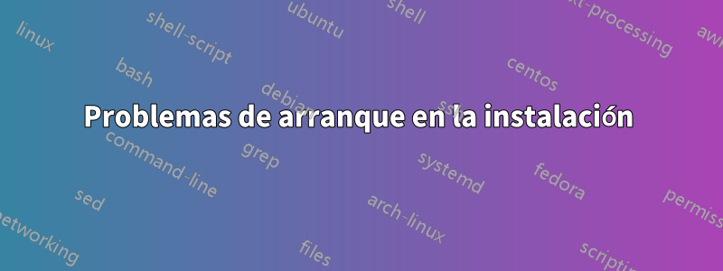 Problemas de arranque en la instalación