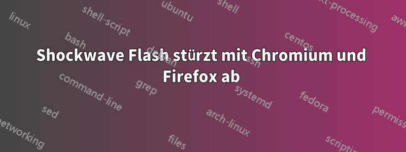 Shockwave Flash stürzt mit Chromium und Firefox ab