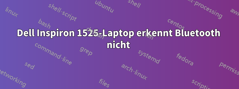 Dell Inspiron 1525-Laptop erkennt Bluetooth nicht