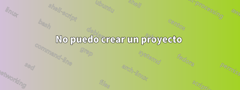 No puedo crear un proyecto