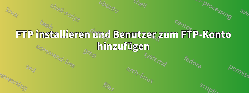 FTP installieren und Benutzer zum FTP-Konto hinzufügen