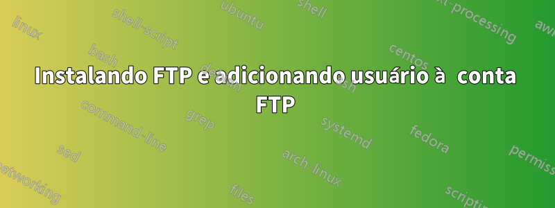 Instalando FTP e adicionando usuário à conta FTP