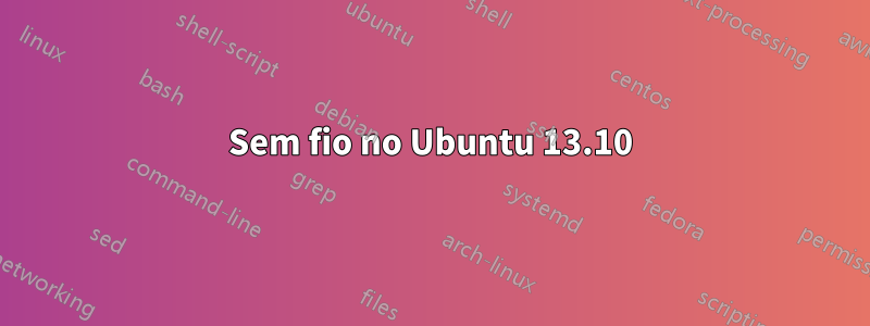 Sem fio no Ubuntu 13.10