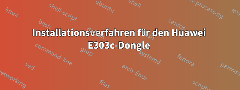 Installationsverfahren für den Huawei E303c-Dongle