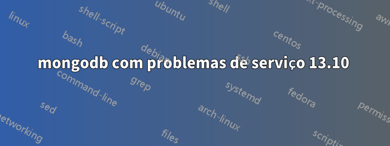 mongodb com problemas de serviço 13.10