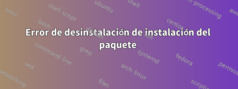 Error de desinstalación de instalación del paquete